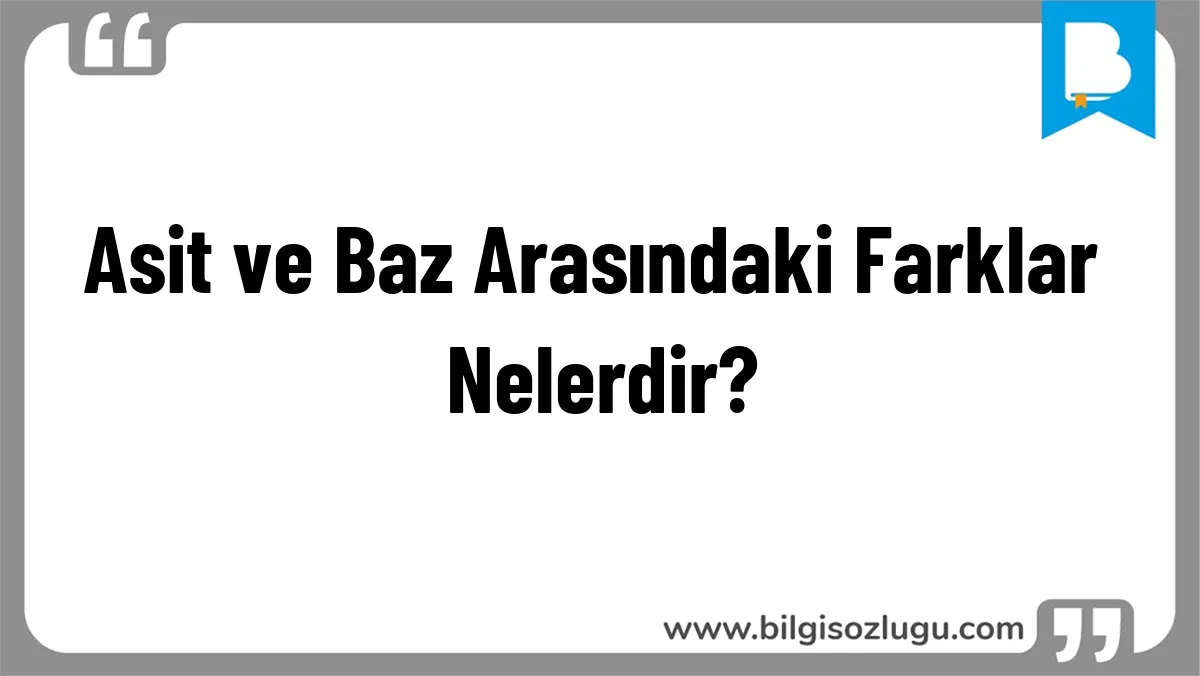 Asit ve Baz Arasındaki Farklar Nelerdir?