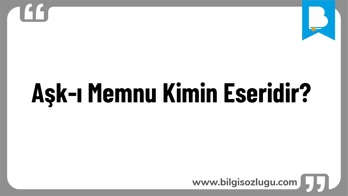 Aşk-ı Memnu Kimin Eseridir?
