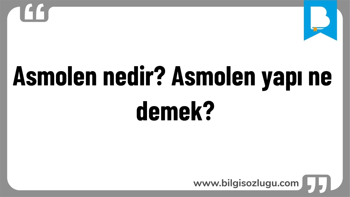 Asmolen nedir? Asmolen yapı ne demek?