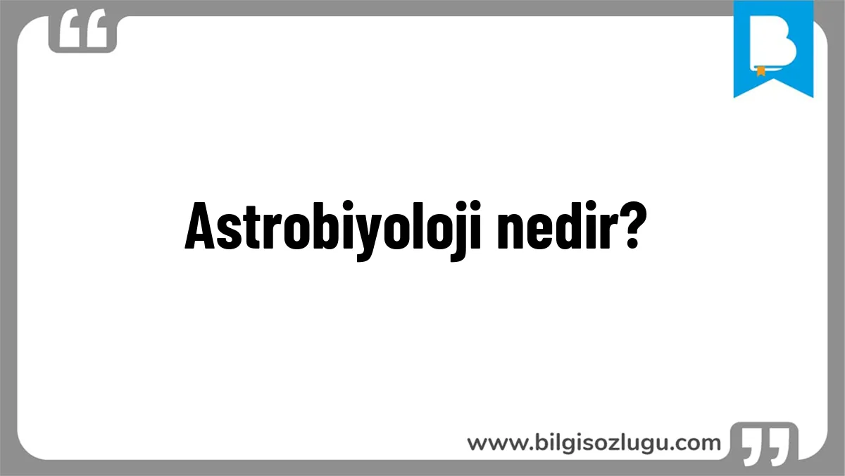 Astrobiyoloji nedir?