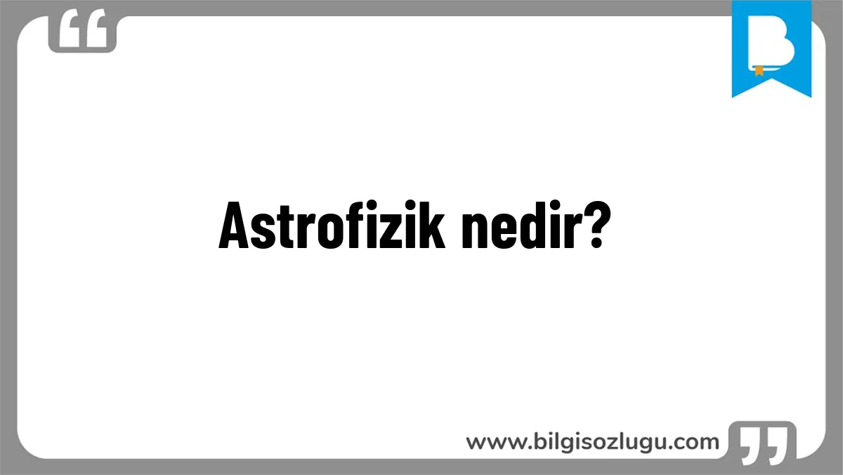 Astrofizik nedir?