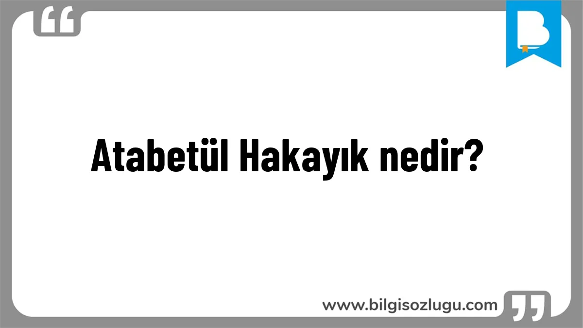 Atabetül Hakayık nedir?