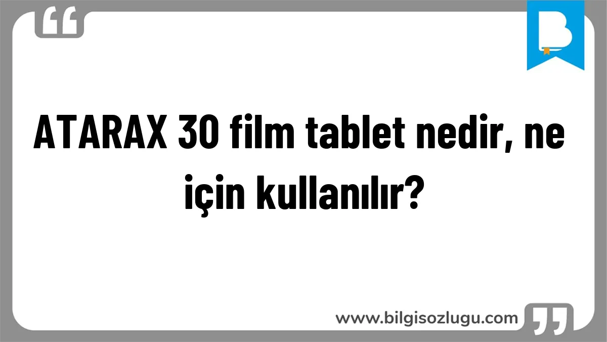 ATARAX 30 film tablet nedir, ne için kullanılır?