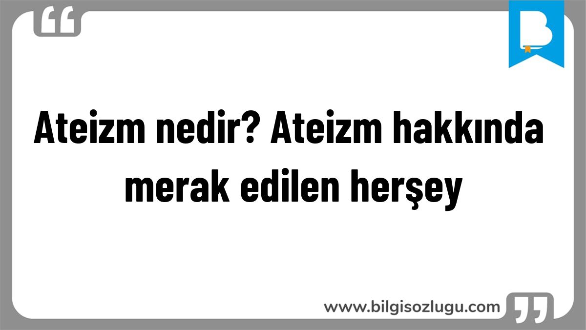 Ateizm nedir? Ateizm hakkında merak edilen herşey