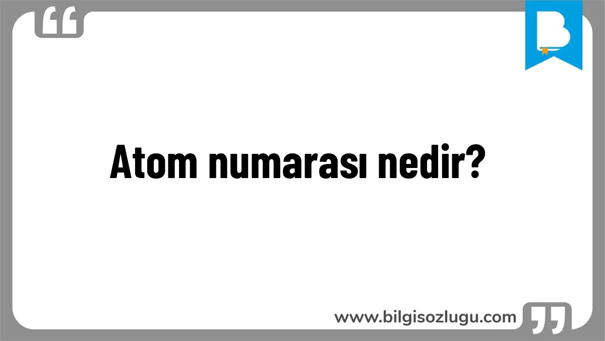 Atom numarası nedir?