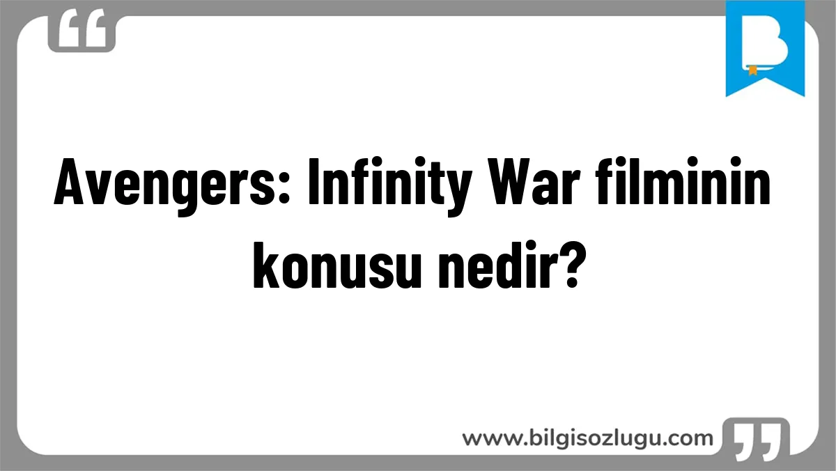 Avengers: Infinity War filminin konusu nedir?