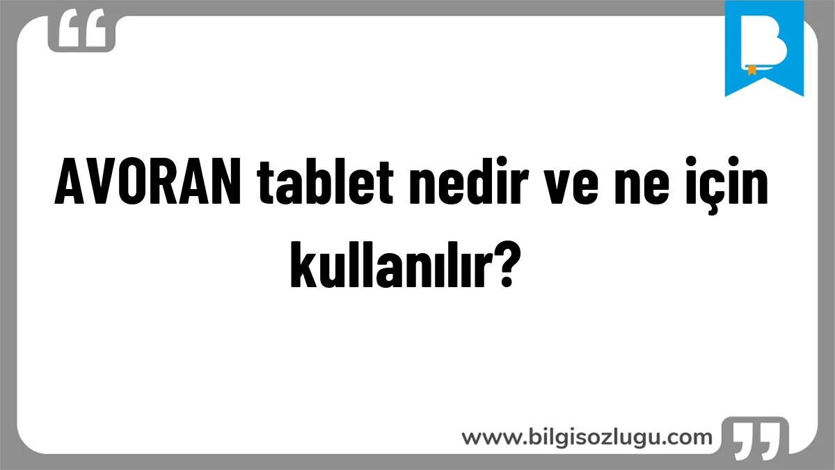 AVORAN tablet nedir ve ne için kullanılır?	