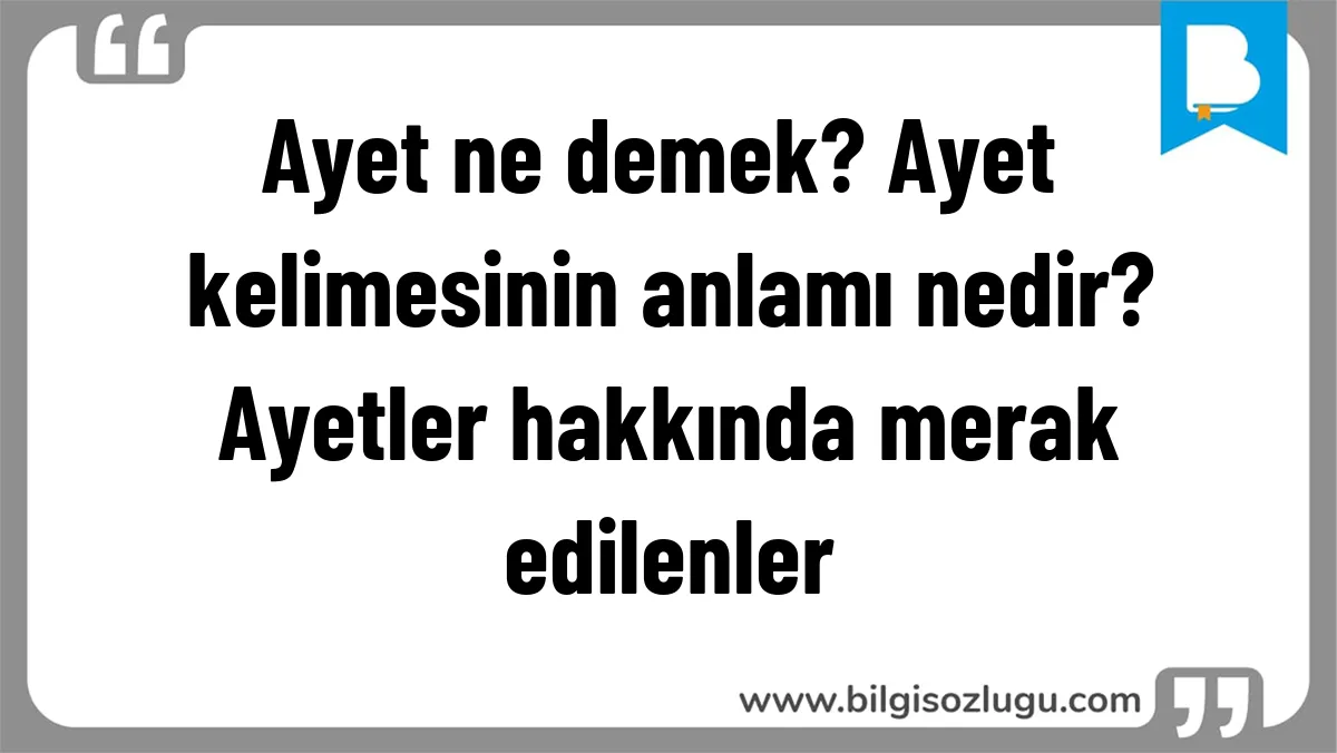 Ayet ne demek? Ayet kelimesinin anlamı nedir? Ayetler hakkında merak edilenler