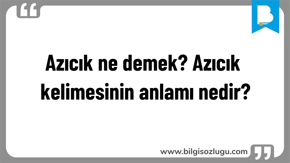 Azıcık ne demek? Azıcık kelimesinin anlamı nedir?