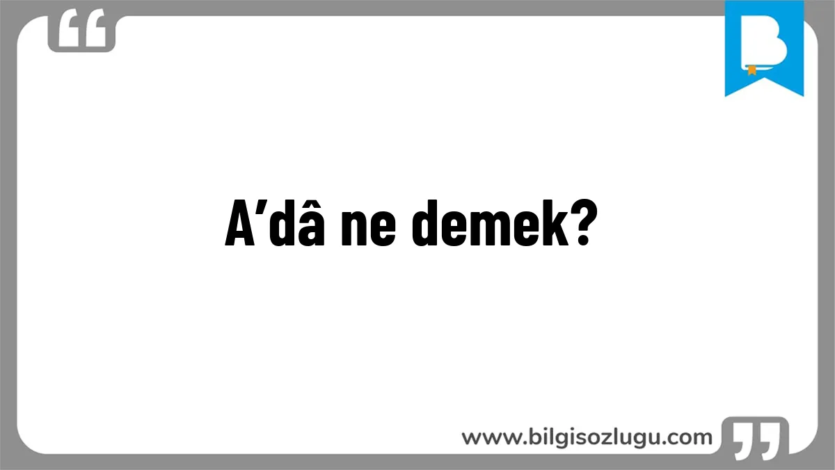 A’dâ ne demek?