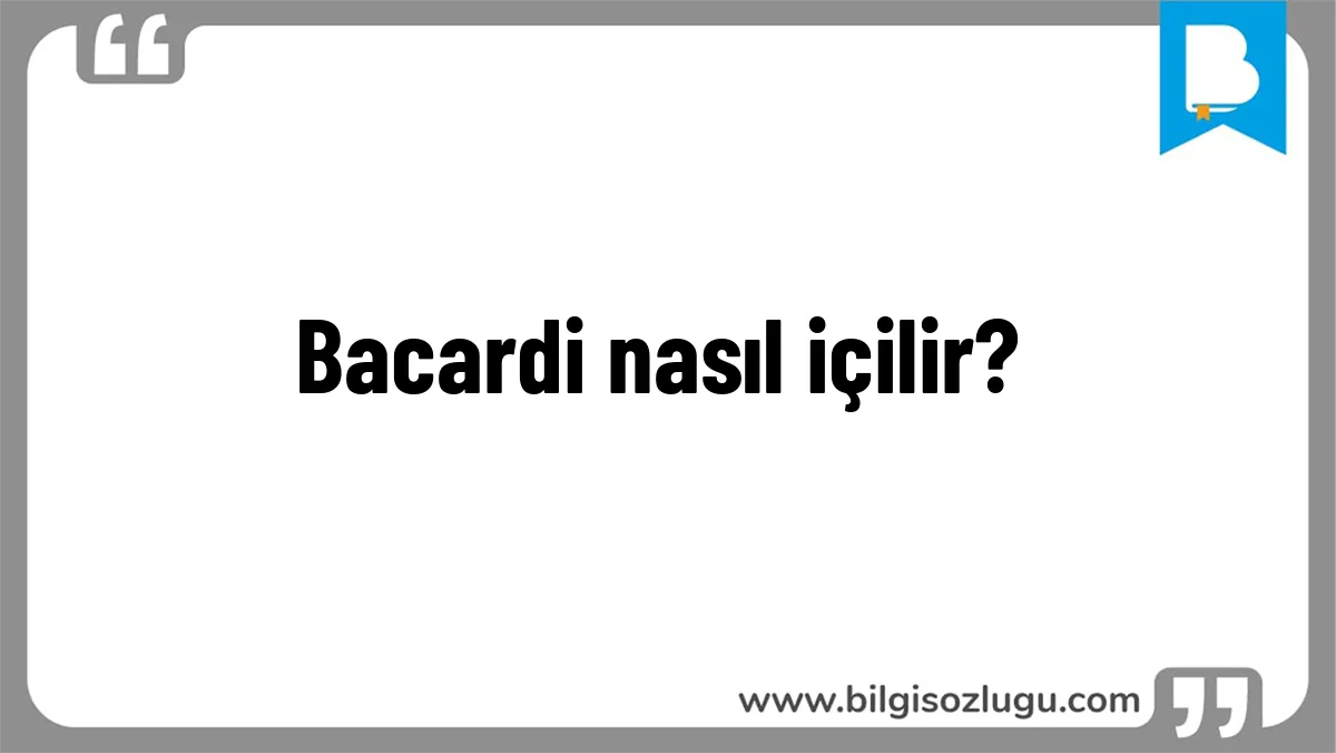 Bacardi nasıl içilir?
