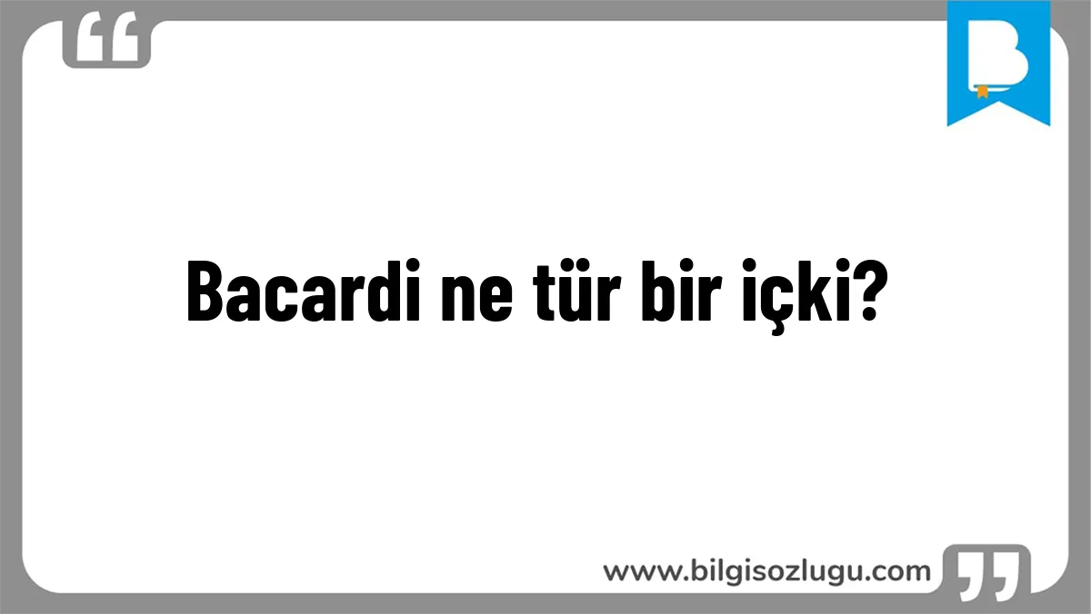 Bacardi ne tür bir içki?