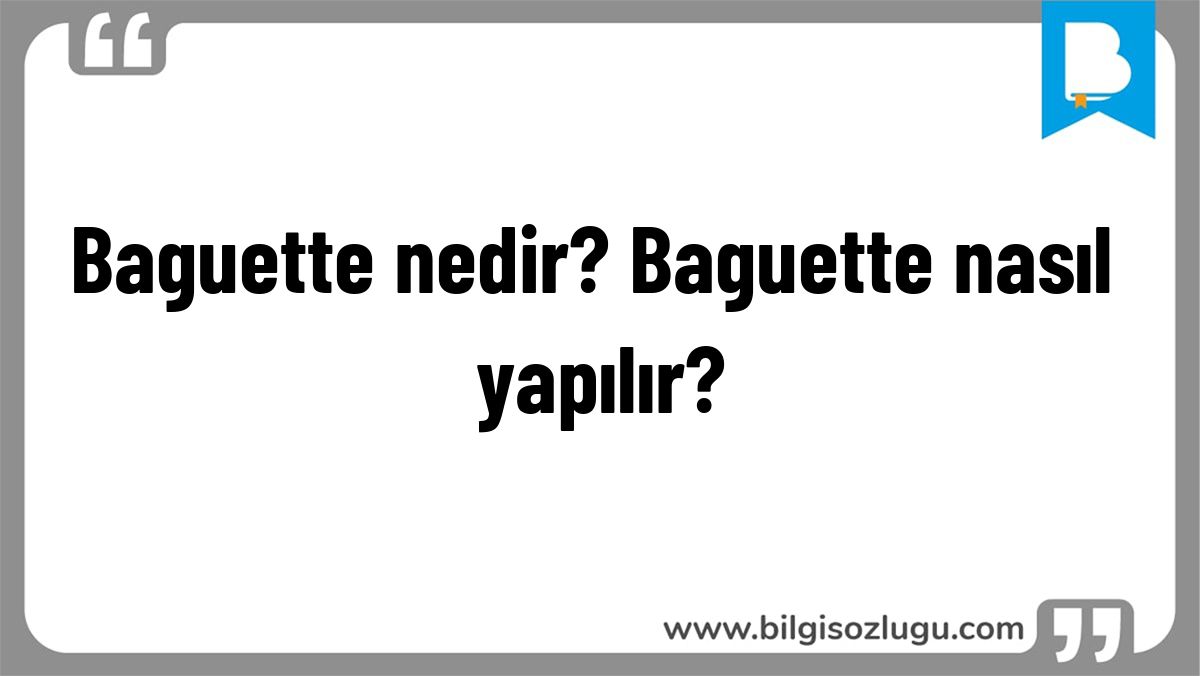Baguette nedir? Baguette nasıl yapılır?