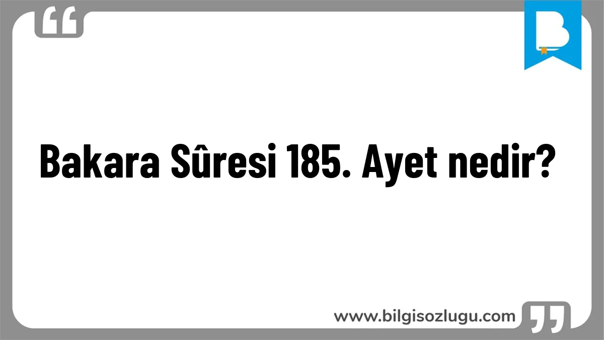 Bakara Sûresi 185. Ayet nedir?