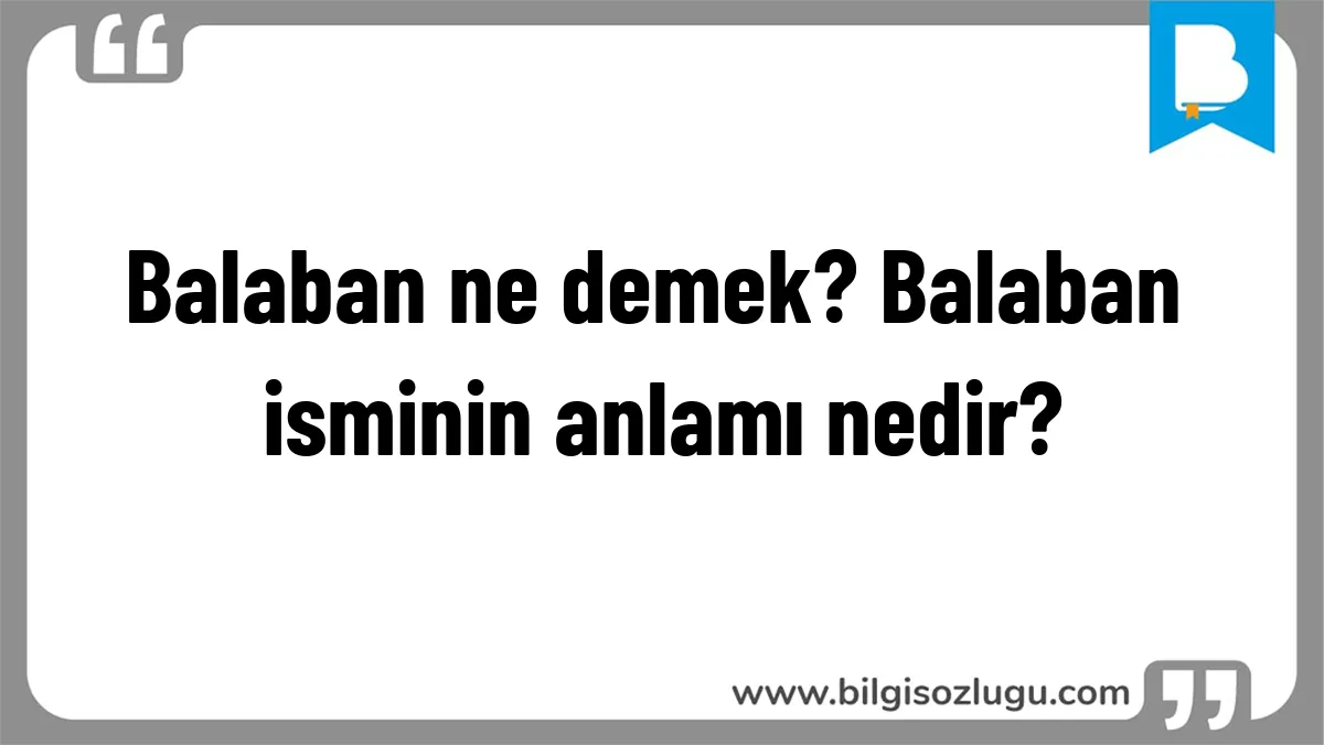 Balaban ne demek? Balaban isminin anlamı nedir?