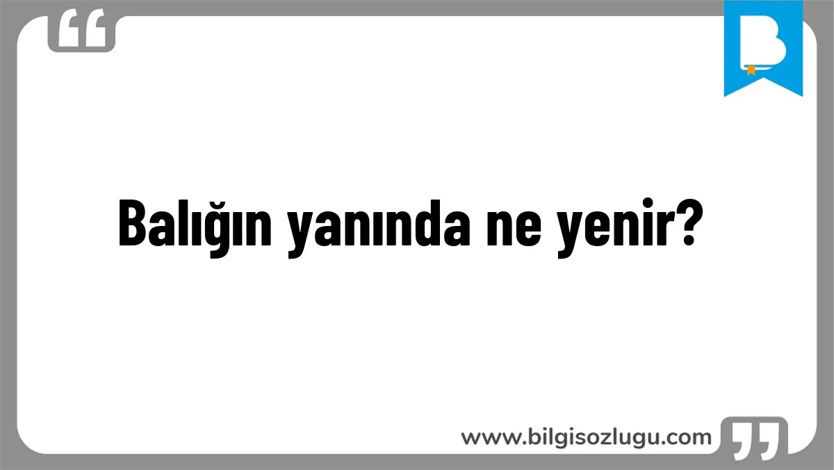 Balığın yanında ne yenir?