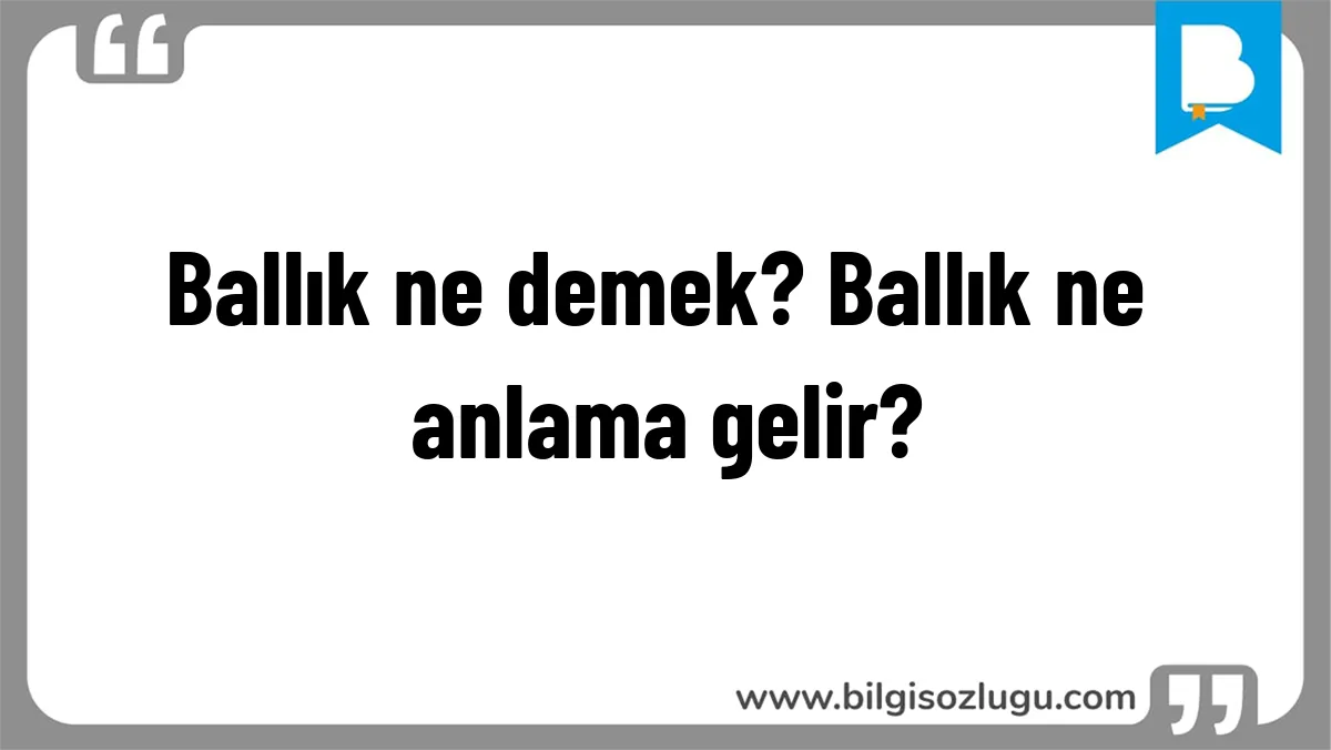 Ballık ne demek? Ballık ne anlama gelir?