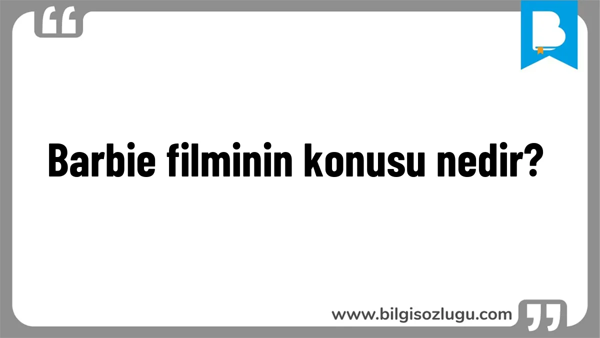 Barbie filminin konusu nedir?