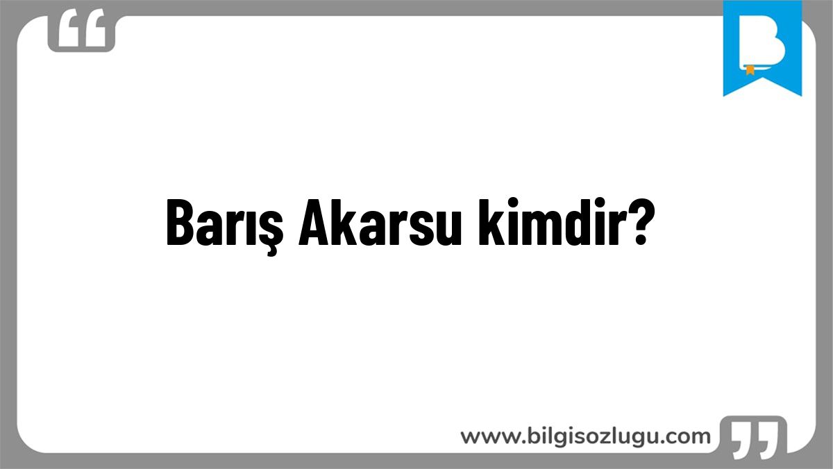 Barış Akarsu kimdir?
