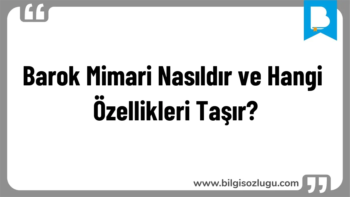 Barok Mimari Nasıldır ve Hangi Özellikleri Taşır?