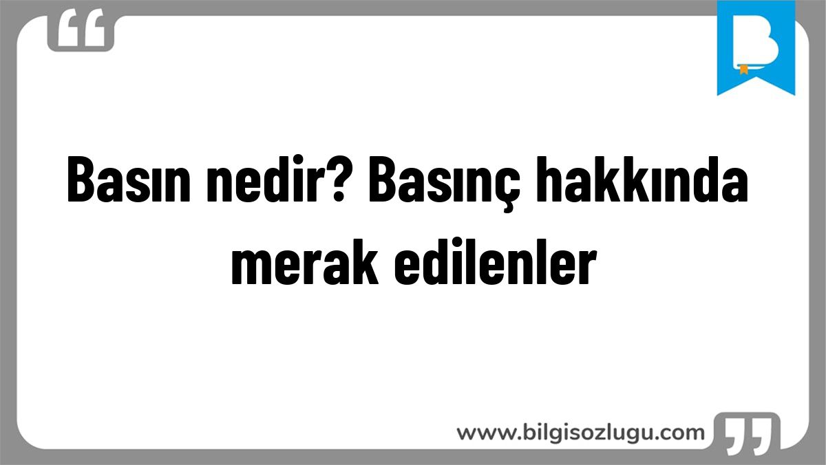 Basın nedir? Basınç hakkında merak edilenler