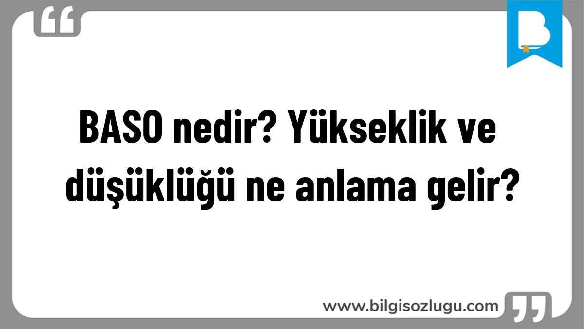 BASO nedir? Yükseklik ve düşüklüğü ne anlama gelir?