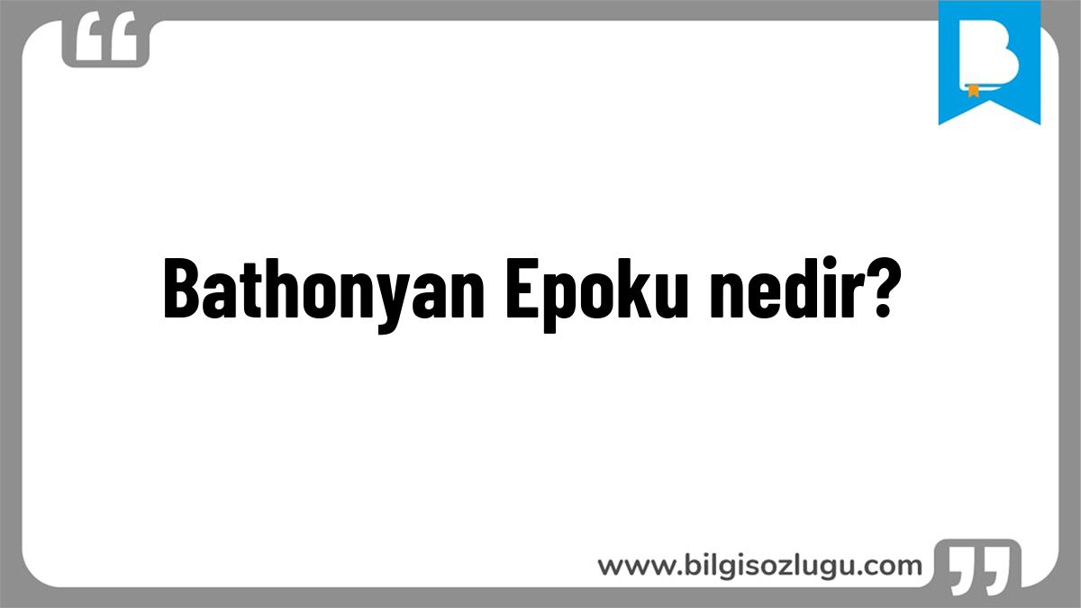 Bathonyan Epoku nedir?