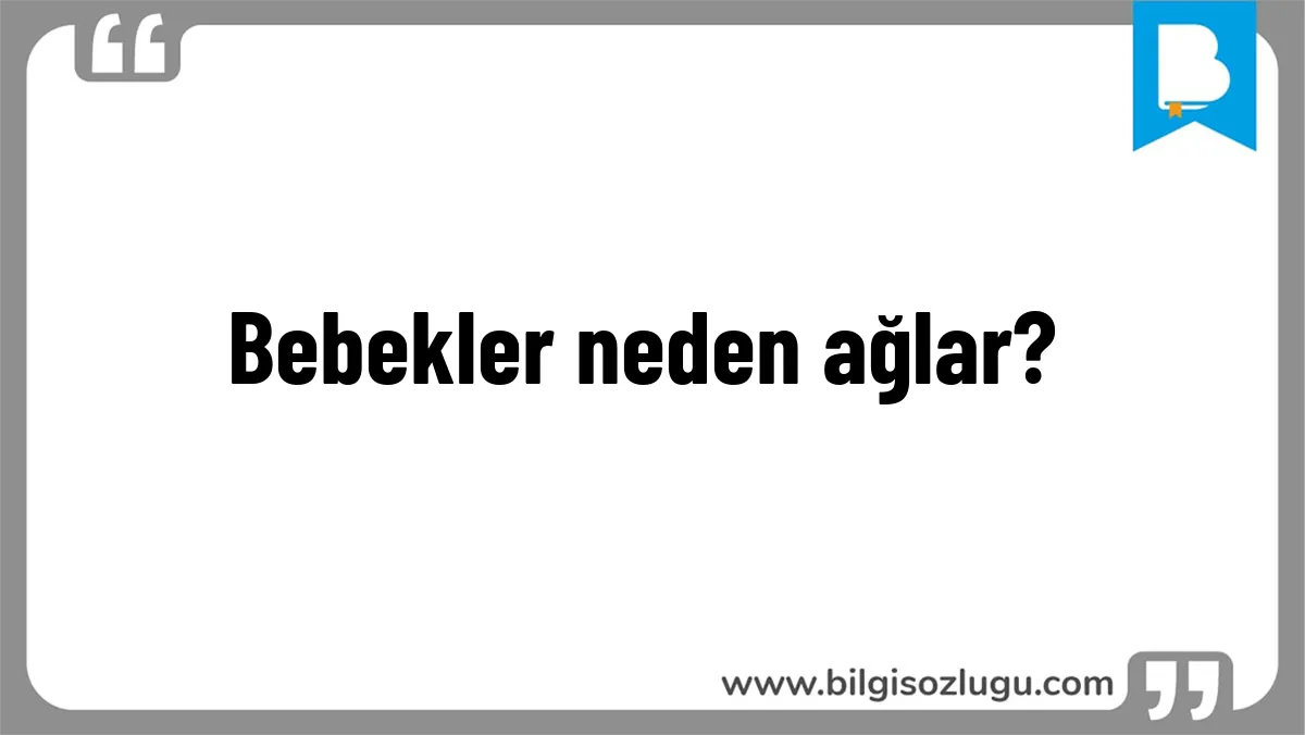 Bebekler neden ağlar?