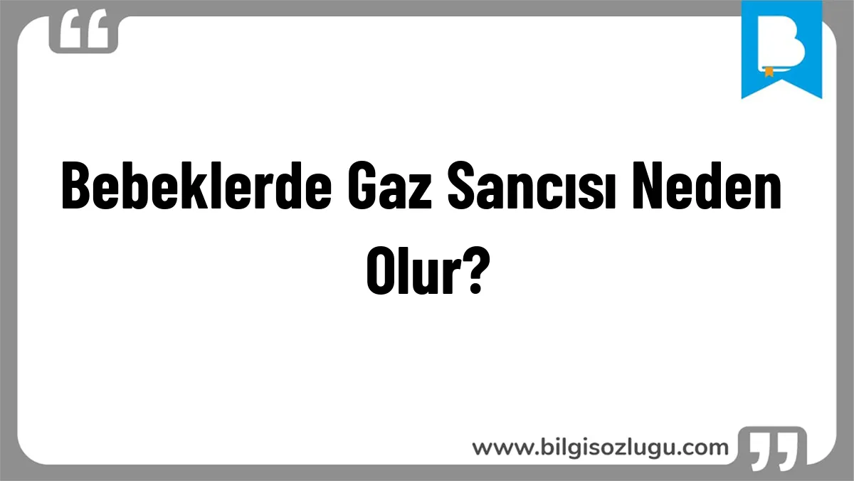 Bebeklerde Gaz Sancısı Neden Olur?