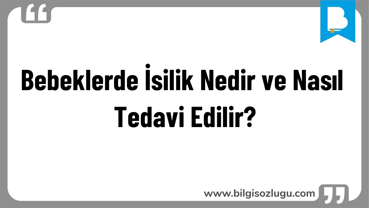 Bebeklerde İsilik Nedir ve Nasıl Tedavi Edilir?