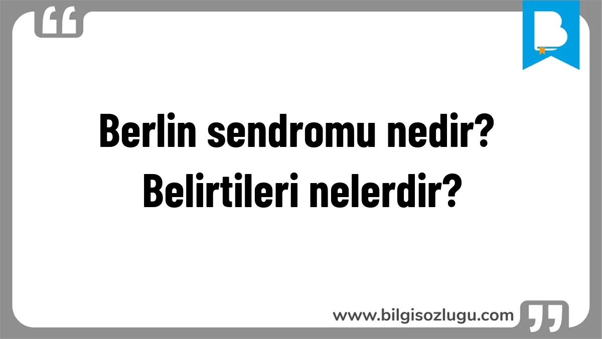 Berlin sendromu nedir? Belirtileri nelerdir?