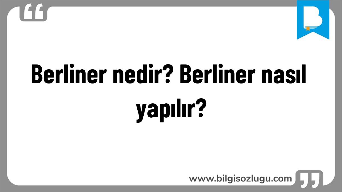 Berliner nedir? Berliner nasıl yapılır?