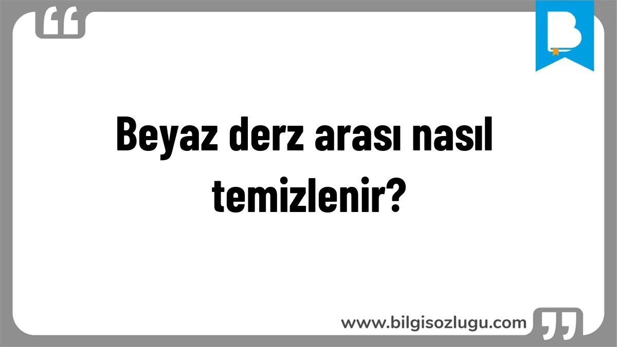 Beyaz derz arası nasıl temizlenir?