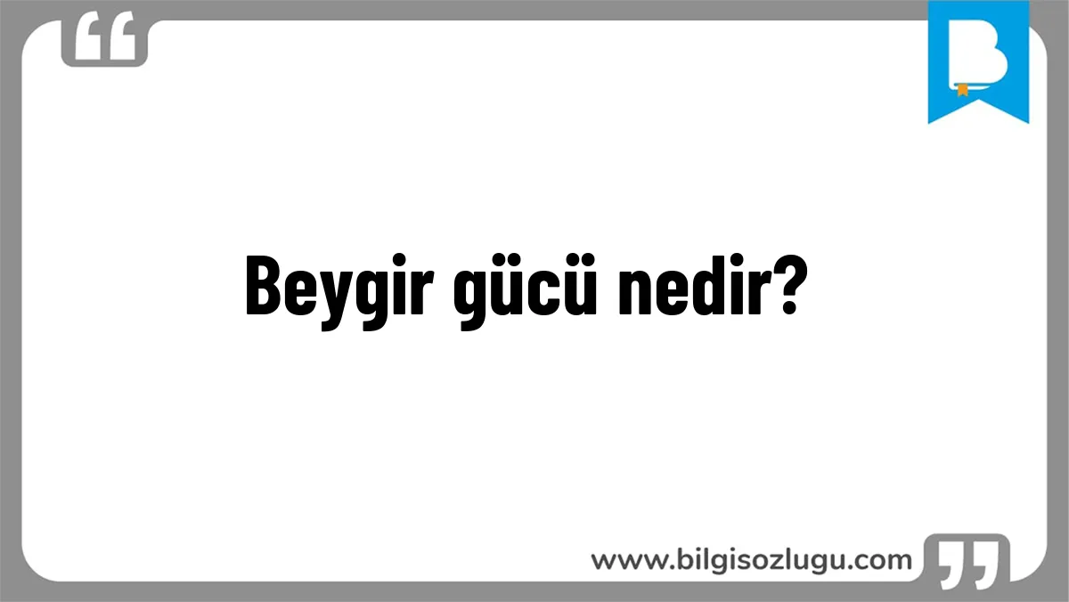 Beygir gücü nedir?