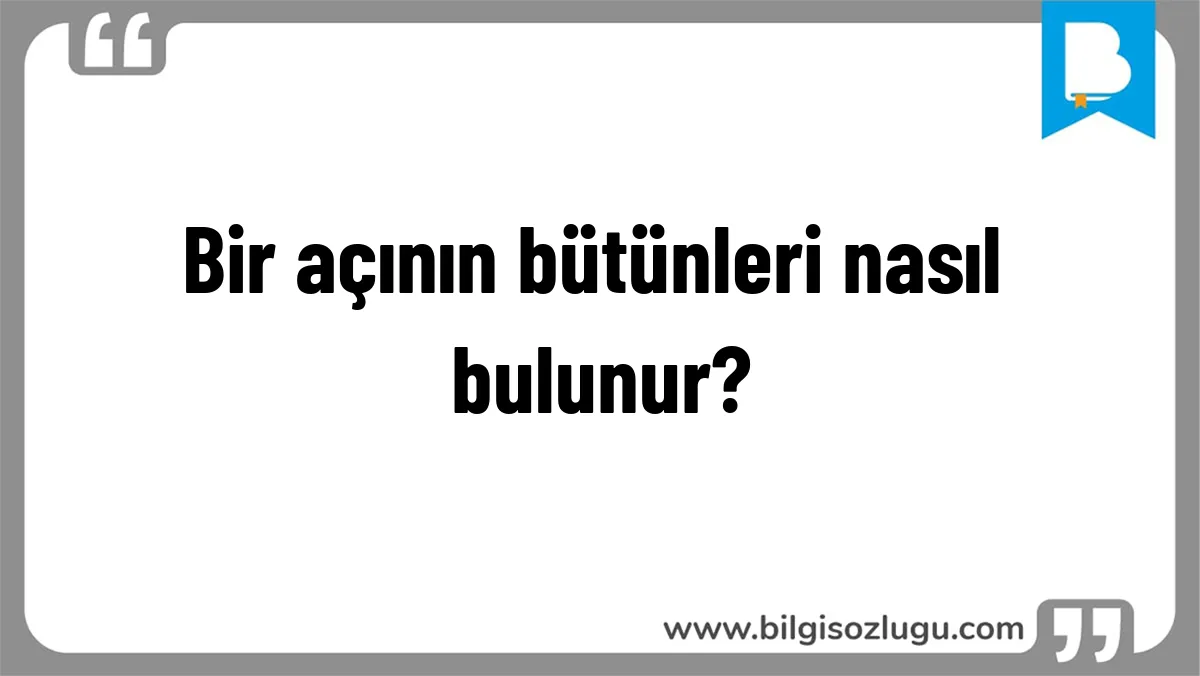 Bir açının bütünleri nasıl bulunur?