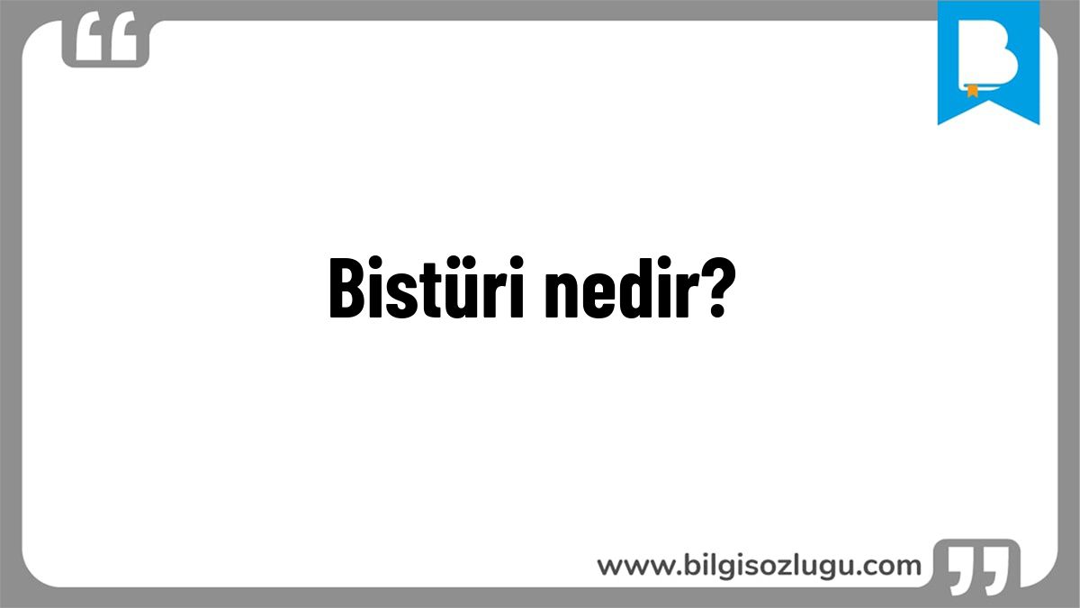 Bistüri nedir?
