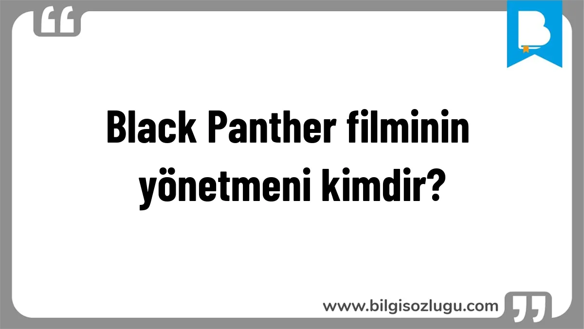 Black Panther filminin yönetmeni kimdir?