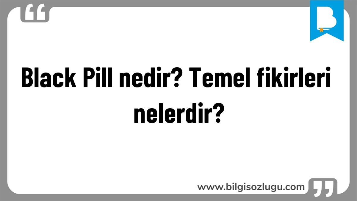 Black Pill nedir? Temel fikirleri nelerdir?