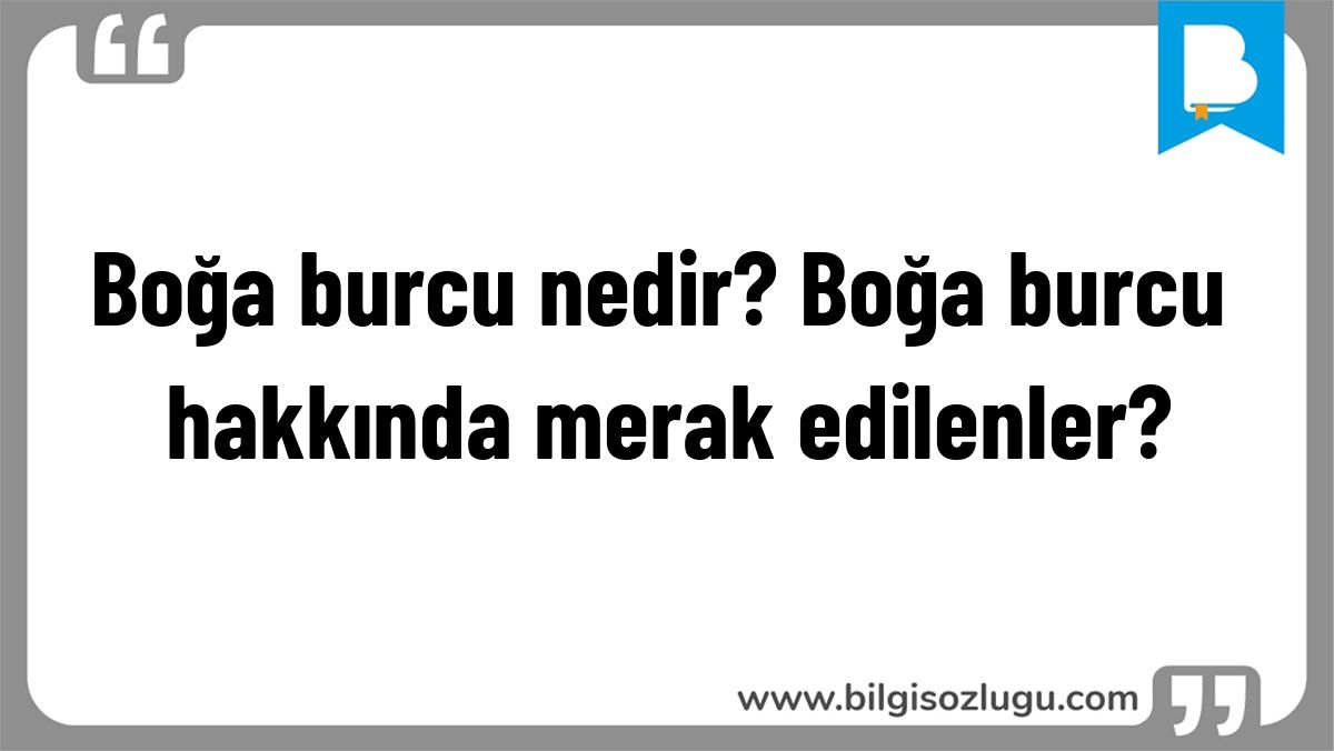 Boğa burcu nedir? Boğa burcu hakkında merak edilenler?