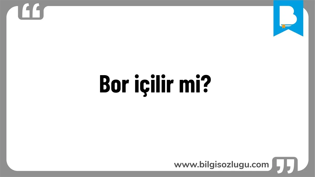 Bor içilir mi?