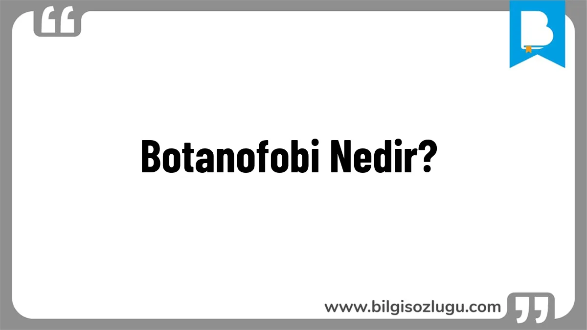 Botanofobi Nedir?