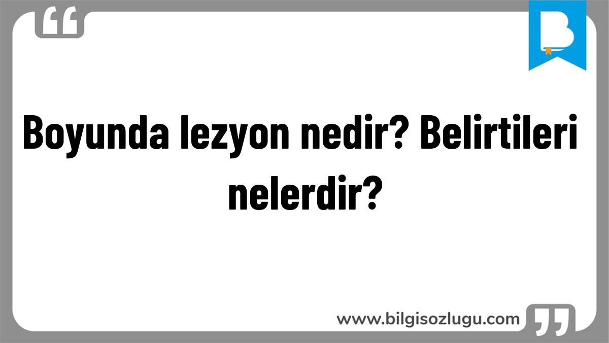 Boyunda lezyon nedir? Belirtileri nelerdir?