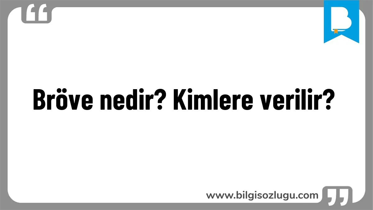 Bröve nedir? Kimlere verilir?