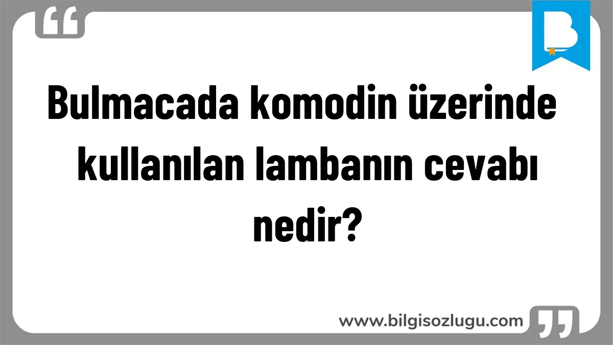 Bulmacada komodin üzerinde kullanılan lambanın cevabı nedir?