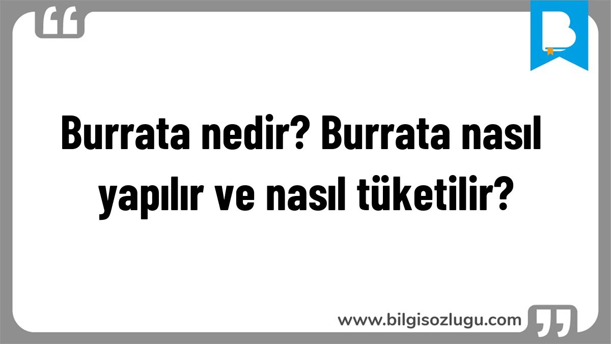 Burrata nedir? Burrata nasıl yapılır ve nasıl tüketilir?
