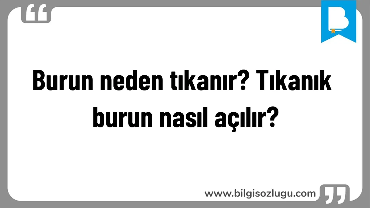 Burun neden tıkanır? Tıkanık burun nasıl açılır?