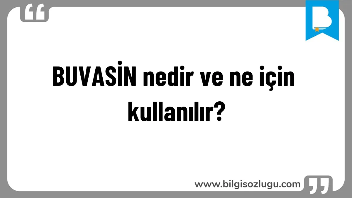BUVASİN nedir ve ne için kullanılır?