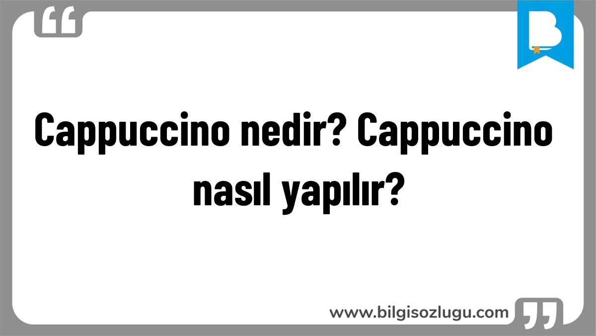Cappuccino nedir? Cappuccino nasıl yapılır?