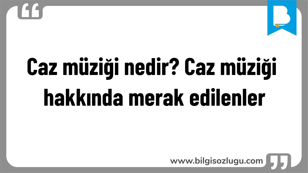 Caz müziği nedir? Caz müziği hakkında merak edilenler