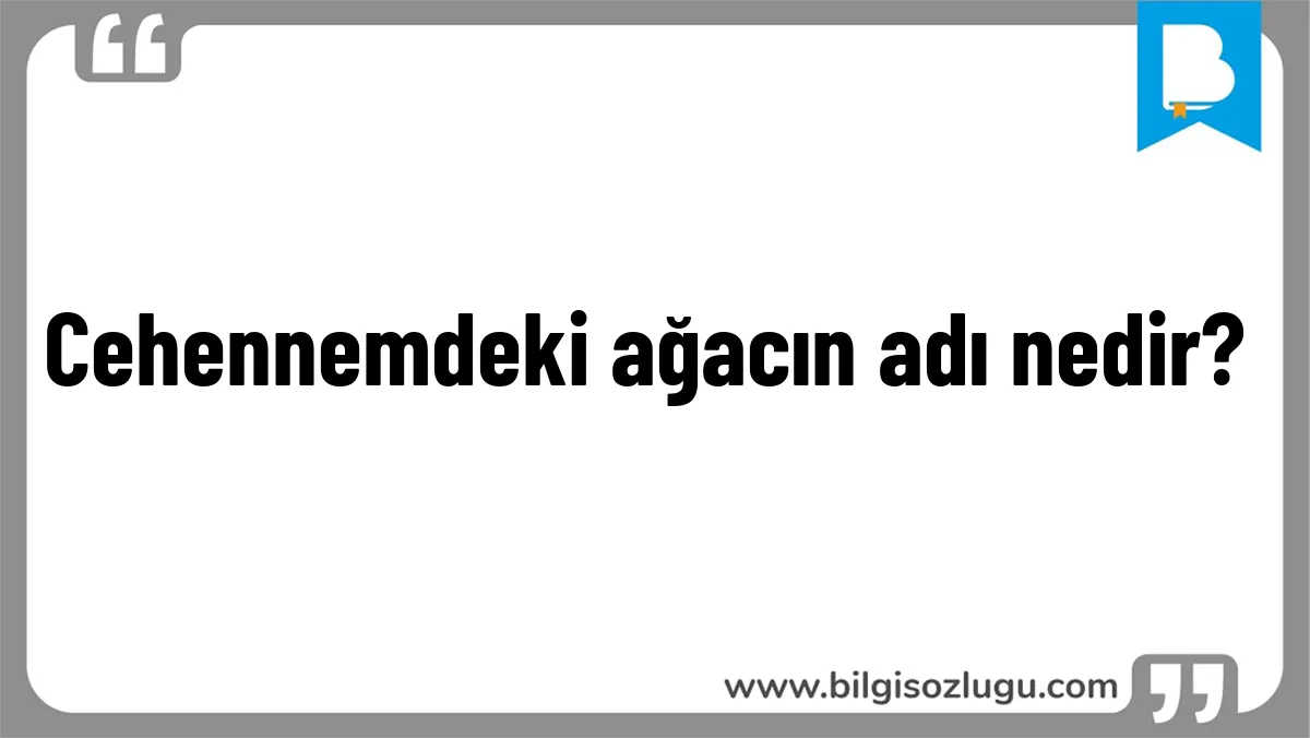 Cehennemdeki ağacın adı nedir?